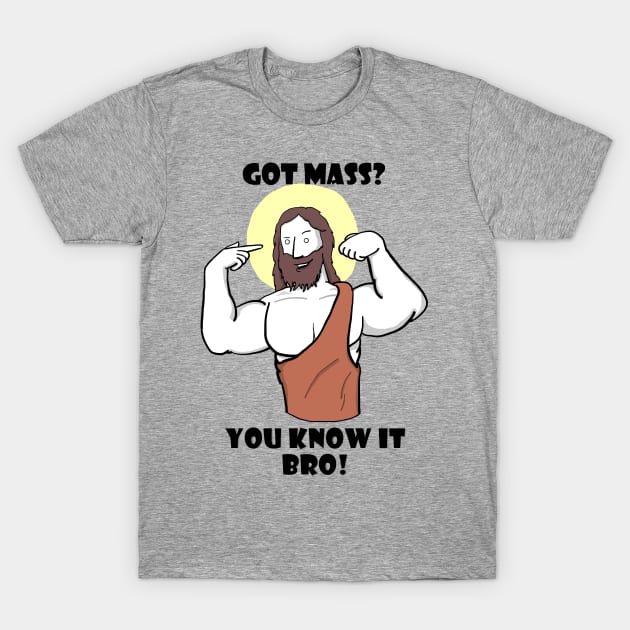 Got Mass? T-Shirt by Gone into Rapture